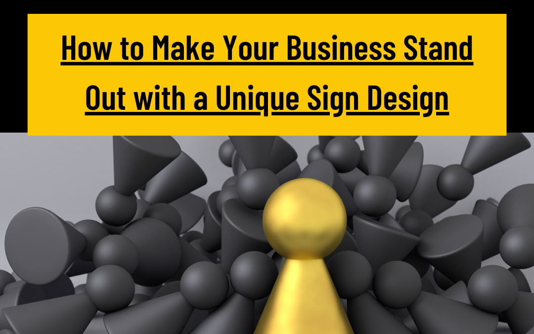 How to Make Your Business Stand Out with a Unique Sign Design.