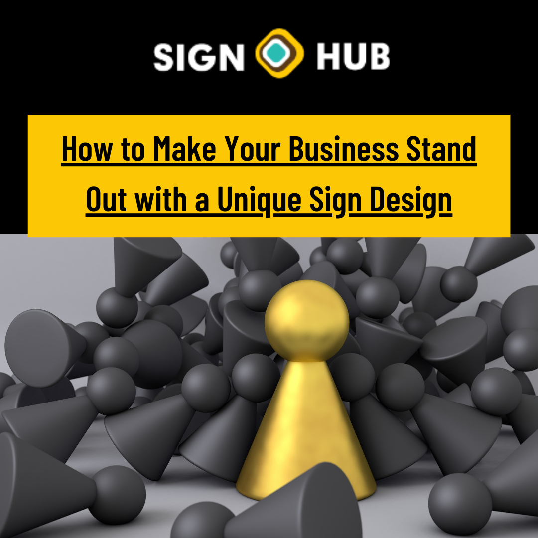 How to Make Your Business Stand Out with a Unique Sign Design.