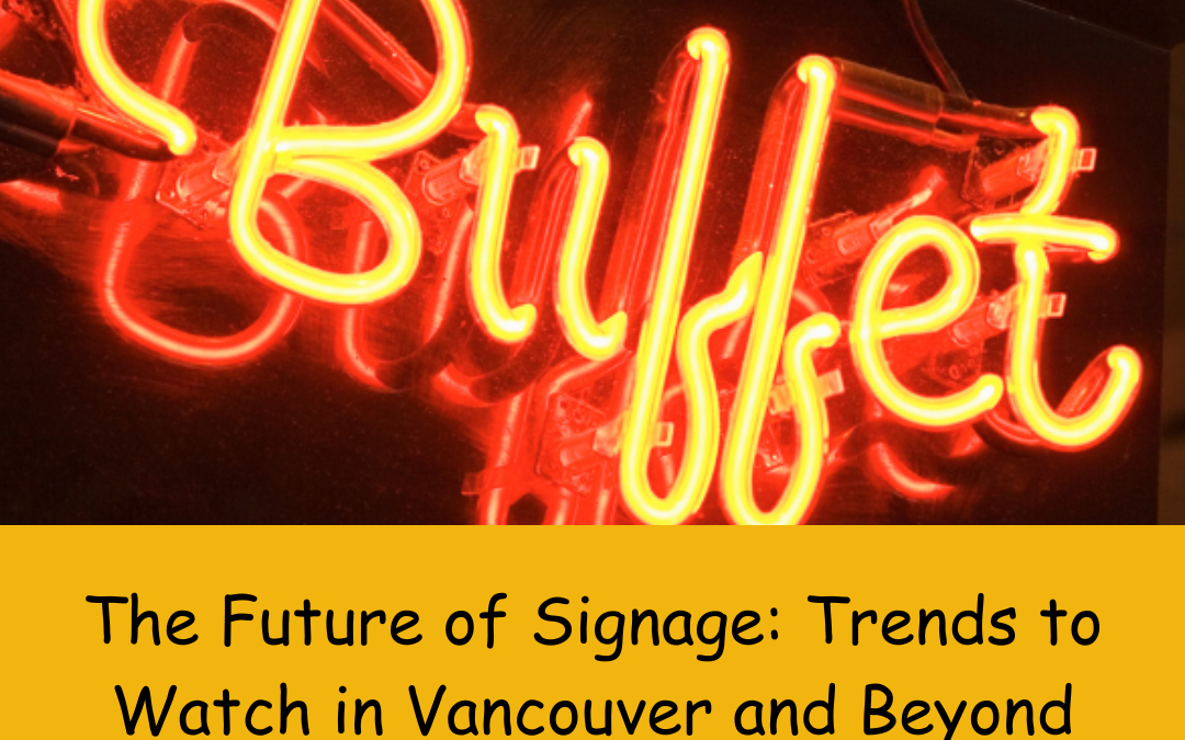 The Future of Signage: Trends to Watch in Vancouver and Beyond