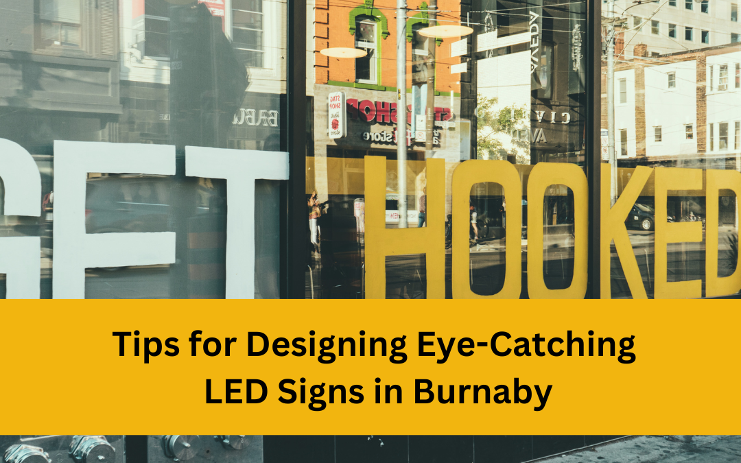 Tips for Designing Eye-Catching LED Signs in Burnaby