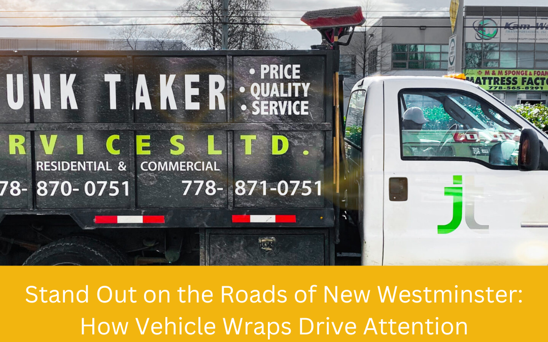 Stand Out on the Roads of New Westminster: How Vehicle Wraps Drive Attention