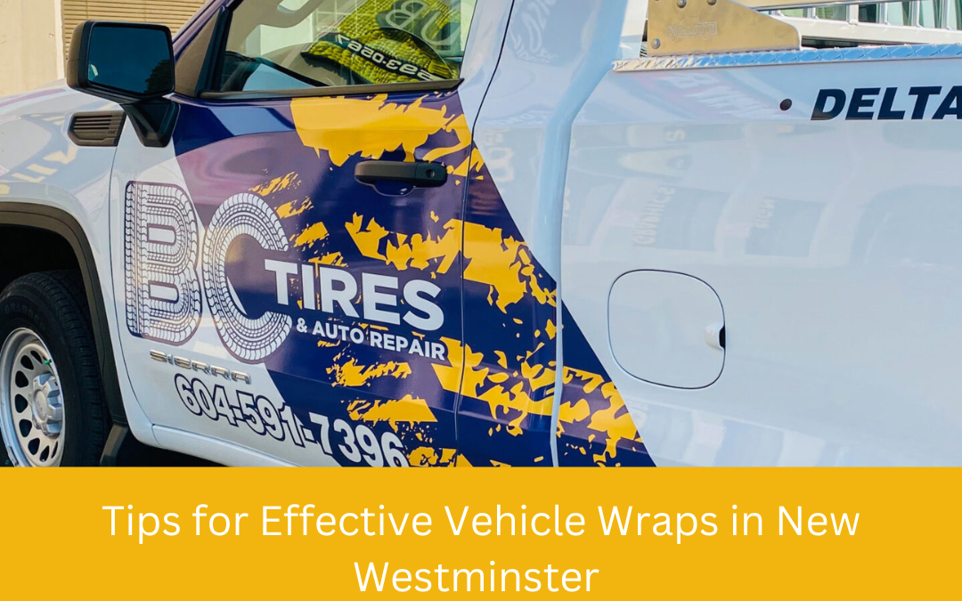 Tips for Effective Vehicle Wraps in New Westminster