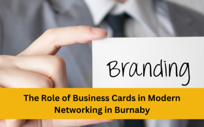 The Role of Business Cards in Modern Networking in Burnaby