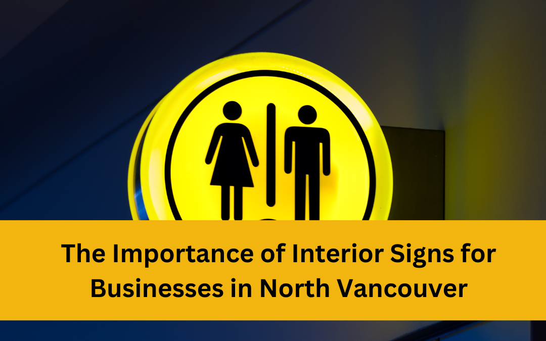 The Importance of Interior Signs for Businesses in North Vancouver