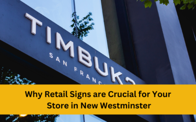 Why Retail Signs are Crucial for Your Store in New Westminster