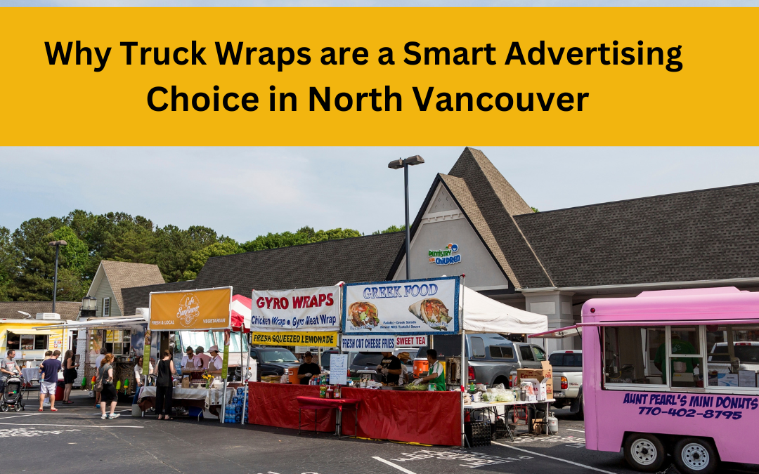 Why Truck Wraps are a Smart Advertising Choice in North Vancouver