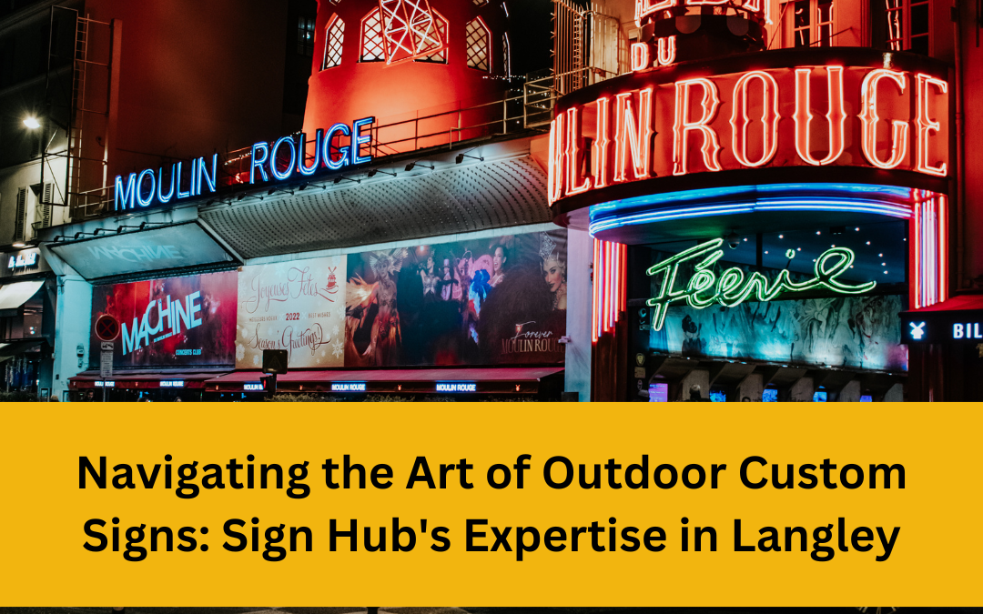 Navigating the Art of Outdoor Custom Signs: Sign Hub’s Expertise in Langley